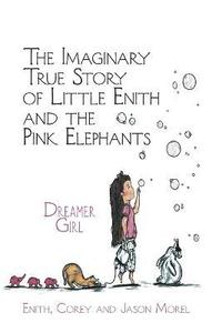 bokomslag The Imaginary True Story of Little Enith and the Pink Elephants