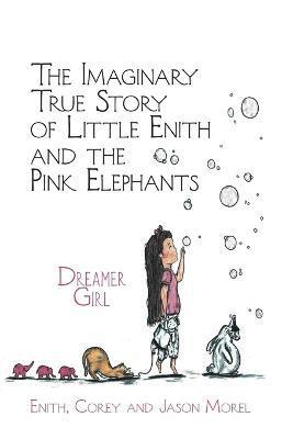 bokomslag The Imaginary True Story of Little Enith and the Pink Elephants