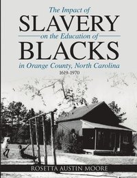 bokomslag Impact of Slavery On the Education of Blacks in Orange County, North Carolina