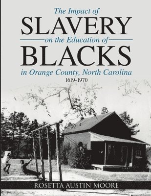 bokomslag Impact of Slavery On the Education of Blacks in Orange County, North Carolina
