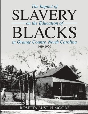 bokomslag The Impact of Slavery On the Education of Blacks in Orange County, North Carolina