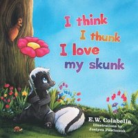 bokomslag I Think I Thunk I Love My Skunk
