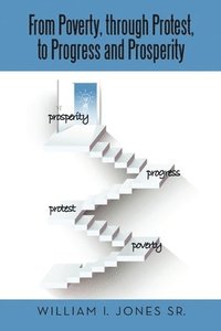bokomslag From Poverty, Through Protest, to Progress and Prosperity