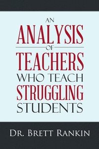 bokomslag An Analysis of Teachers Who Teach Struggling Students
