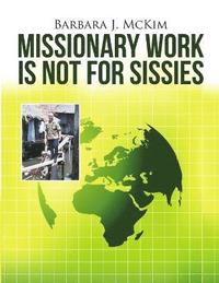 bokomslag Missionary Work Is Not for Sissies