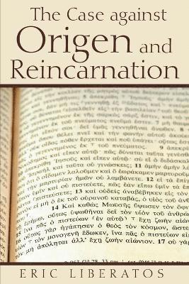 The Case against Origen and Reincarnation 1
