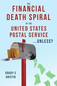 bokomslag Financial Death Spiral of the United States Postal Service ...Unless?