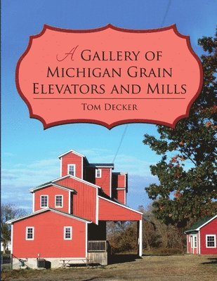 bokomslag A Gallery of Michigan Grain Elevators and Mills