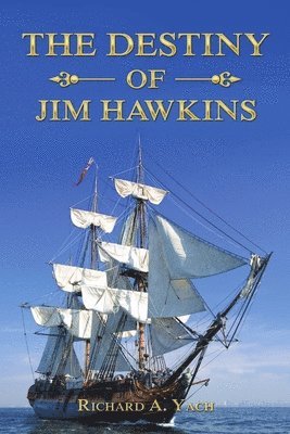 Richard A Yach, Richard A. Yach - Destiny of Jim Hawkins, Häftad