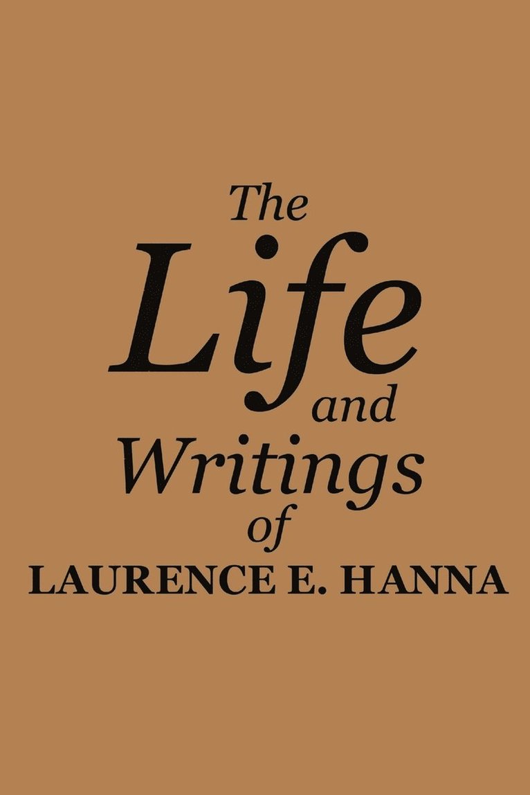 Laurence E Hanna, Laurence E. Hanna - Life and Writings of Laurence E. Hanna, Häftad