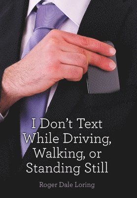 bokomslag I Don't Text While Driving, Walking, or Standing Still