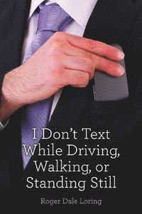 bokomslag I Don't Text While Driving, Walking, or Standing Still
