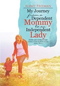 bokomslag My Journey from a Dependent Mommy to an Independent Lady