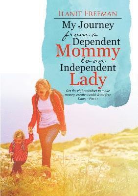 bokomslag My Journey from a Dependent Mommy to an Independent Lady