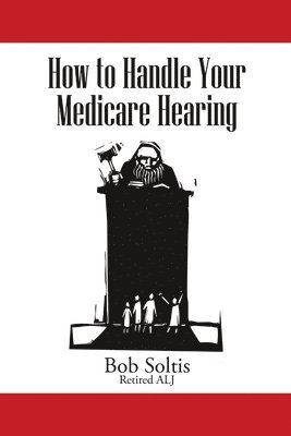Bob Soltis - How to Handle Your Medicare Hearing, Häftad
