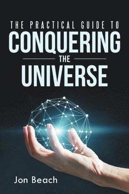 bokomslag The Practical Guide to Conquering the Universe