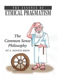 bokomslag The Essence of Ethical Pragmatism