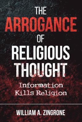 William a Zingrone, William a. Zingrone, William A. Zingrone - Arrogance of Religious Thought, Häftad