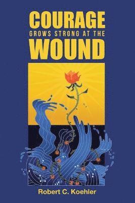 Courage Grows Strong at the Wound 1