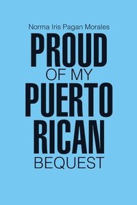 bokomslag Proud of my Puerto Rican Bequest