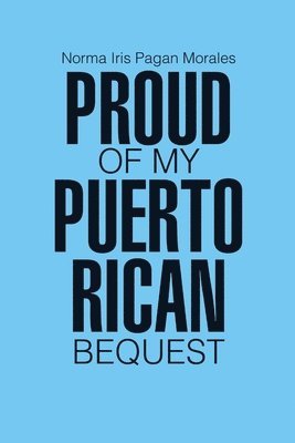 Norma Iris Pagan Morales - Proud of my Puerto Rican Bequest, Häftad
