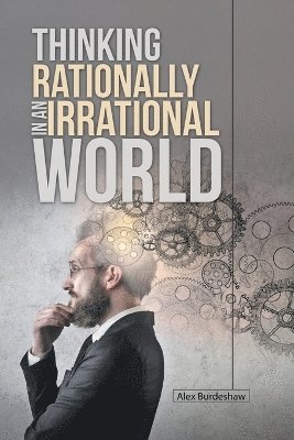 bokomslag Thinking Rationally in an Irrational World