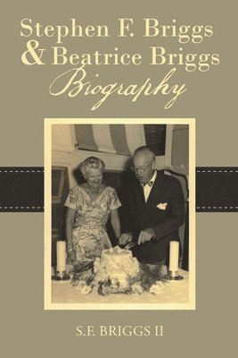 S F Briggs II, II Briggs, S. F., S.F. Briggs, II, Ii S. F. Briggs - Stephen F. Briggs & Beatrice Briggs Biography, Häftad