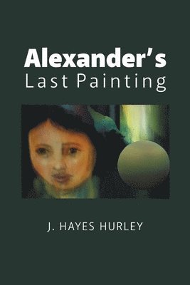 Alexander's Last Painting 1