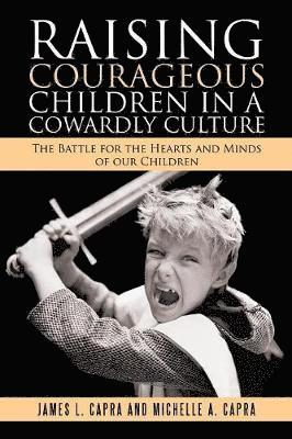 Raising Courageous Children In a Cowardly Culture 1