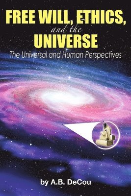 bokomslag Free Will, Ethics, and the Universe