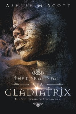 Ashley M Scott - Rise and Fall of a Gladiatrix, Häftad
