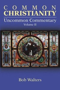 bokomslag Common Christianity / Uncommon Commentary Volume II