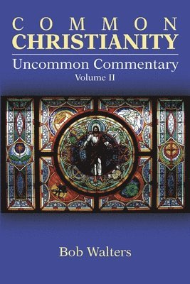 bokomslag Common Christianity / Uncommon Commentary Volume II