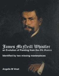 bokomslag James McNeill Whistler an Evolution of Painting from the Old Masters