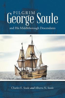 Pilgrim George Soule and His Middleborough Descendants 1
