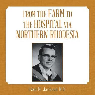 bokomslag From the Farm to the Hospital via Northern Rhodesia