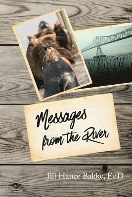 Edd Jill Hance Bakke, Jill Hance Bakke, EdD - Messages from the River, Häftad