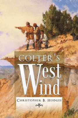 Christopher B Hodges, Christopher B. Hodges - Colter's West Wind, Häftad