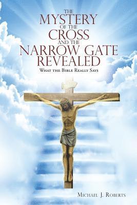 The Mystery of the Cross and the Narrow Gate Revealed 1