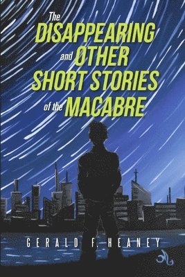 The Disappearing and Other Short Stories of the Macabre 1