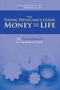 bokomslag The Young Physician's Guide to Money and Life
