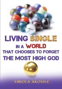 bokomslag Living Single in a World that Chooses to Forget The Most High God