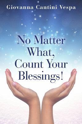 No Matter What, Count Your Blessings! 1