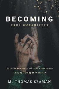 bokomslag Becoming True Worshipers