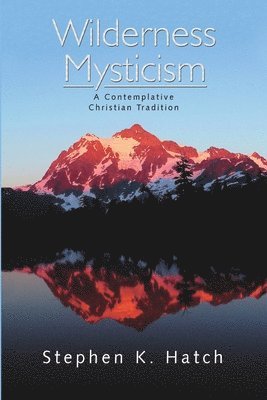 Stephen K Hatch - Wilderness Mysticism, Häftad