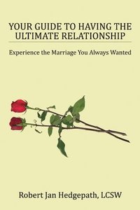 bokomslag Your Guide to Having the Ultimate Relationship