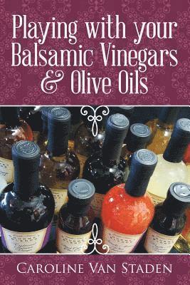 Playing with your Balsamic Vinegars & Olive Oils 1