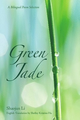 Shaojun Li - Green Jade - A Bilingual Poem Selection, Häftad