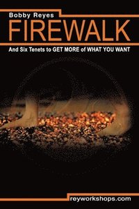 bokomslag Firewalk and Six Tenets to GET MORE of WHAT YOU WANT