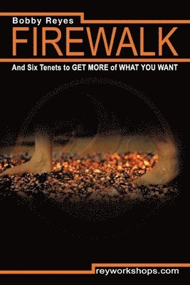 bokomslag Firewalk and Six Tenets to GET MORE of WHAT YOU WANT